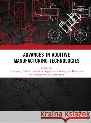 Advances in Additive Manufacturing Technologies Gurusamy Pathinettampadian Vijayakumar Murugesa Sathiyamoorthi Ramalingam 9781041166887 CRC Press - książka