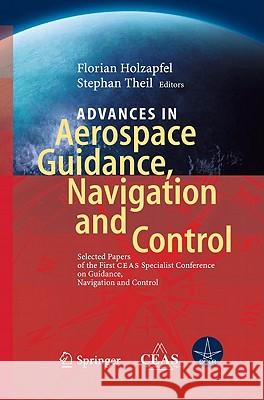 Advances in Aerospace Guidance, Navigation and Control: Selected Papers of the 1st Ceas Specialist Conference on Guidance, Navigation and Control Holzapfel, Florian 9783642198168 Springer - książka