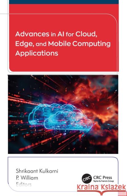 Advances in AI for Cloud, Edge, and Mobile Computing Applications Shrikaant Kulkarni P. William 9781779643735 Apple Academic Press - książka