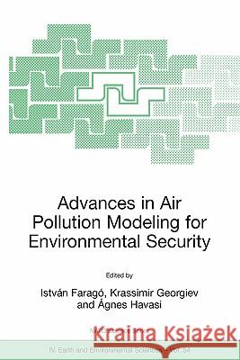 Advances in Air Pollution Modeling for Environmental Security: Proceedings of the NATO Advanced Research Workshop Advances in Air Pollution Modeling f Faragó, István 9781402033506 Springer London - książka