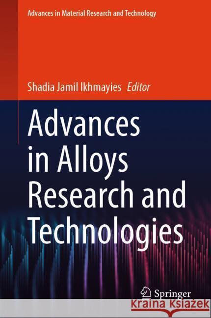 Advances in Alloys Research and Technologies Shadia Jamil Ikhmayies 9783031574986 Springer - książka
