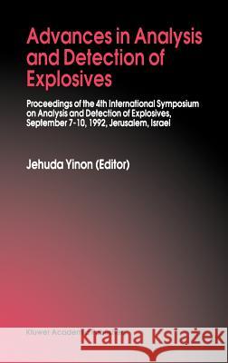 Advances in Analysis and Detection of Explosives: Proceedings of the 4th International Symposium on Analysis and Detection of Explosives, September 7- Yinon, Jehuda 9780792321385 Springer - książka
