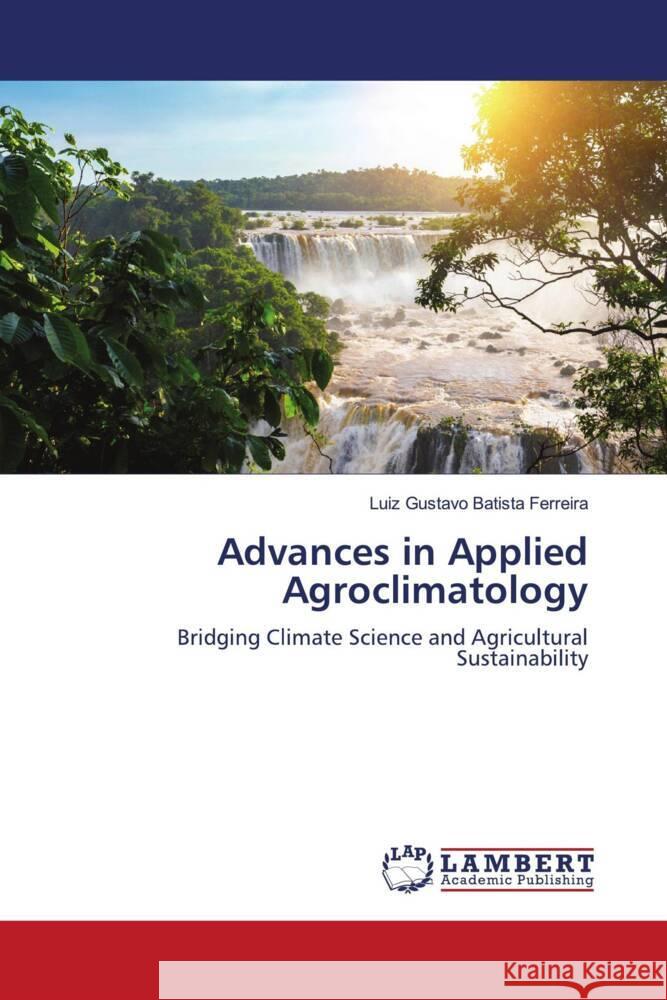 Advances in Applied Agroclimatology Luiz Gustavo Batist 9786208435264 LAP Lambert Academic Publishing - książka
