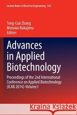 Advances in Applied Biotechnology: Proceedings of the 2nd International Conference on Applied Biotechnology (Icab 2014)-Volume I Zhang, Tong-Cun 9783662516102 Springer - książka