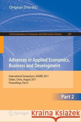 Advances in Applied Economics, Business and Development: International Symposium, Isaebd 2011, Dalian, China, August 6-7, 2011, Proceedings, Part II Zhou, Qingyuan 9783642230196 Springer - książka
