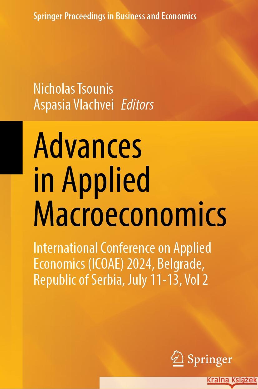 Advances in Applied Macroeconomics: International Conference on Applied Economics (Icoae) 2024, Belgrade, Republic of Serbia, July 11-13, Vol 2 Nicholas Tsounis Aspasia Vlachvei 9783031766572 Springer - książka