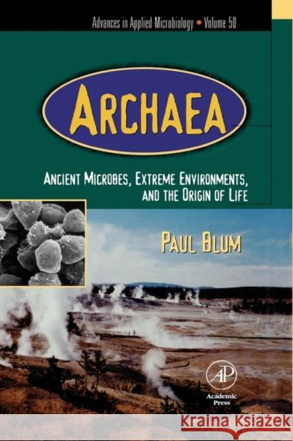 Advances in Applied Microbiology: Archaea: Ancient Microbes, Extreme Environments, and the Origin of Life Volume 50 Blum, Paul 9780120026500 Academic Press - książka