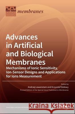 Advances in Artificial and Biological Membranes: Mechanisms of Ionic Sensitivity, Ion-Sensor Designs and Applications for Ions Measurement Andrzej Lewenstam Krzysztof Dolowy 9783036510705 Mdpi AG - książka