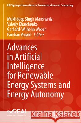 Advances in Artificial Intelligence for Renewable Energy Systems and Energy Autonomy Mukhdeep Singh Manshahia Valeriy Kharchenko Gerhard-Wilhelm Weber 9783031264986 Springer - książka