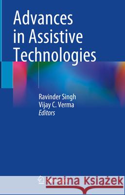 Advances in Assistive Technologies Ravinder Singh Vijay C. Verma 9789819757251 Springer - książka