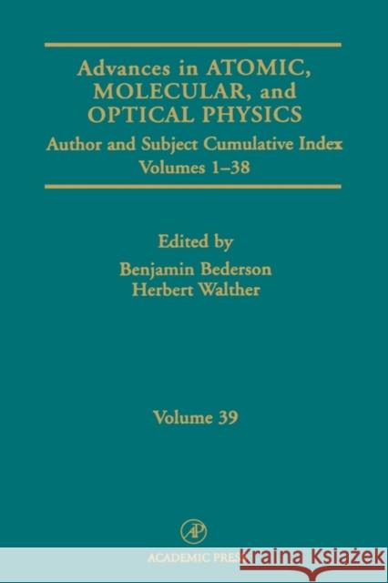 Advances in Atomic, Molecular, and Optical Physics: Subject and Author Cumulative Index Volumes 1-38 Volume 39 Bederson, Benjamin 9780120038398 ELSEVIER SCIENCE & TECHNOLOGY - książka