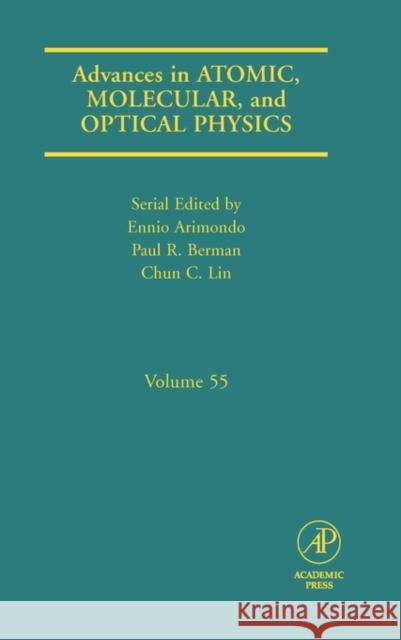 Advances in Atomic, Molecular, and Optical Physics: Volume 55 Arimondo, Ennio 9780123737106 Academic Press - książka