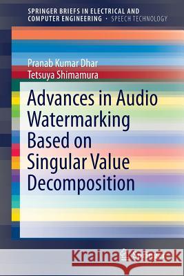 Advances in Audio Watermarking Based on Singular Value Decomposition Pranab Kumar Dhar Tetsuya Shimamura  9783319147994 Springer - książka