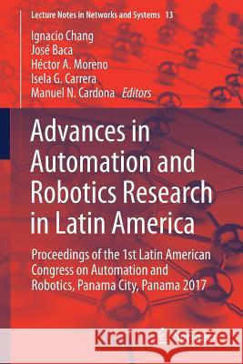 Advances in Automation and Robotics Research in Latin America: Proceedings of the 1st Latin American Congress on Automation and Robotics, Panama City, Chang, Ignacio 9783319543765 Springer - książka
