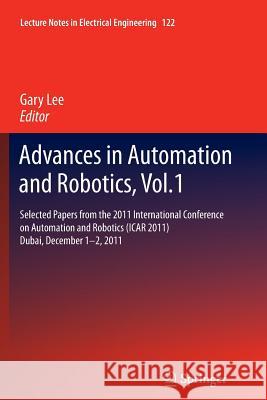 Advances in Automation and Robotics, Vol.1: Selected Papers from the 2011 International Conference on Automation and Robotics (Icar 2011), Dubai, Dece Lee, Gary 9783642440564 Springer - książka