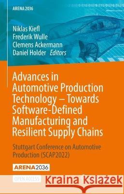 Advances in Automotive Production Technology – Towards Software-Defined Manufacturing and Resilient Supply Chains: Stuttgart Conference on Automotive Production (SCAP2022) Niklas Kiefl Frederik Wulle Clemens Ackermann 9783031279324 Springer - książka