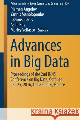 Advances in Big Data: Proceedings of the 2nd Inns Conference on Big Data, October 23-25, 2016, Thessaloniki, Greece Angelov, Plamen 9783319478975 Springer - książka