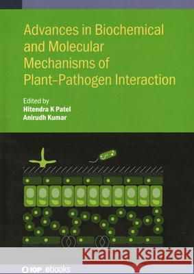 Advances in Biochemical and Molecular Mechanisms of Plant-Pathogen Interaction  9780750356718 Institute of Physics Publishing - książka