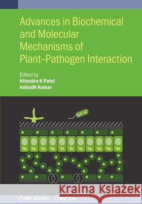 Advances in Biochemical and Molecular Mechanisms of Plant-Pathogen Interaction Hitendra K Patel 9780750356749 Institute of Physics Publishing - książka