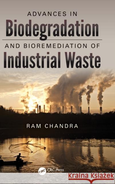 Advances in Biodegradation and Bioremediation of Industrial Waste RAM Chandra 9781498700542 CRC Press - książka