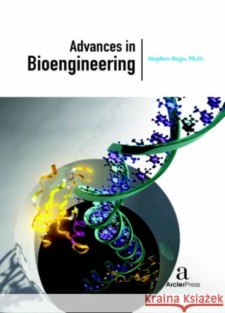 Advances in Bioengineering Stephen Rego   9781680943627 Arcler Education Inc - książka