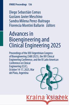 Advances in Bioengineering and Clinical Engineering 2025: Proceedings of the XXV Argentinian Congress of Bioengineering (Sabi 2025), the XIV Clinical Diego Sebasti?n Comas Gustavo Javier Meschino Sandra Milena Perez-Buitrago 9783032064004 Springer - książka