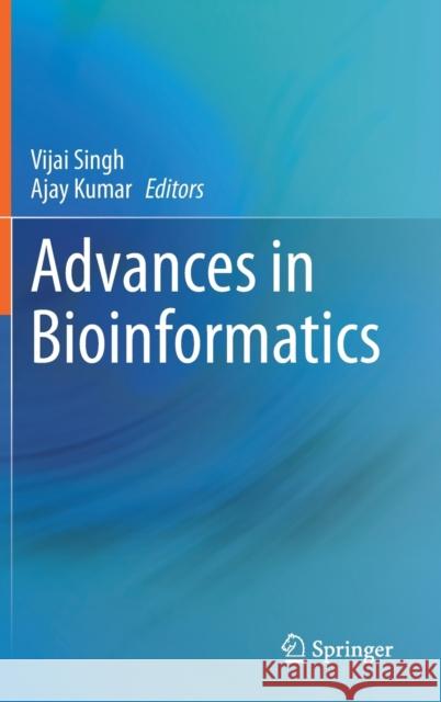 Advances in Bioinformatics Vijai Singh Ajay Kumar 9789813361904 Springer - książka