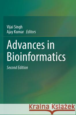 Advances in Bioinformatics Vijai Singh, Ajay Kumar 9789819984039 Springer Verlag, Singapore - książka