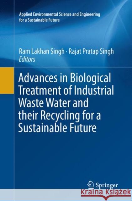 Advances in Biological Treatment of Industrial Waste Water and Their Recycling for a Sustainable Future Singh, Ram Lakhan 9789811346385 Springer - książka