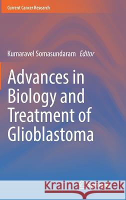 Advances in Biology and Treatment of Glioblastoma Kumaravel Somasundaram 9783319568195 Springer - książka