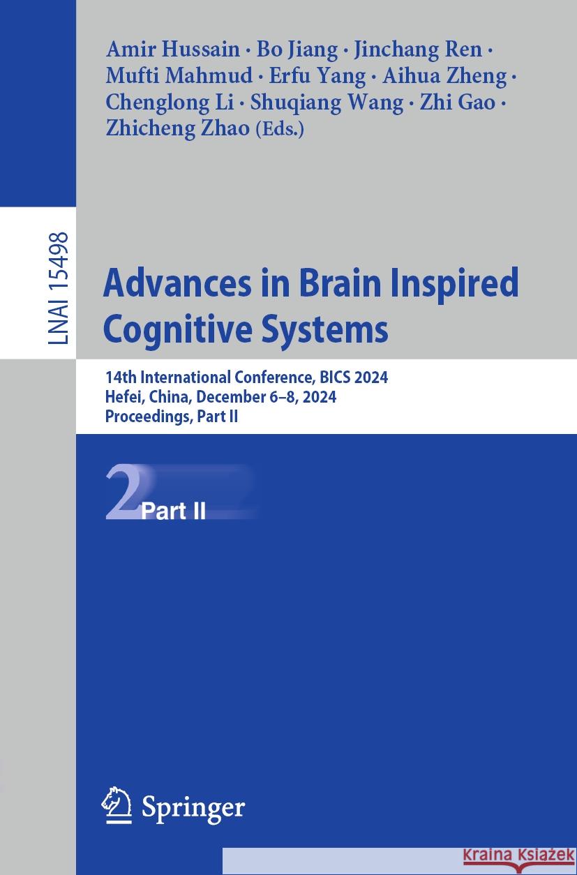 Advances in Brain Inspired Cognitive Systems: 14th International Conference, BICS 2024, Hefei, China, December 6–8, 2024, Proceedings, Part II Amir Hussain, Bo Jiang, Jinchang Ren 9789819628841 Springer Nature Switzerland AG - książka