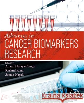 Advances in Cancer Biomarkers Research Anand Narayan Singh Seema Nayak Rashmi Rana 9780323952583 Academic Press - książka