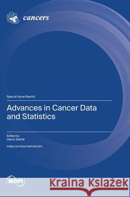 Advances in Cancer Data and Statistics Vesna Zadnik 9783725845217 Mdpi AG - książka
