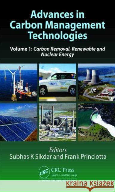 Advances in Carbon Management Technologies: Carbon Removal, Renewable and Nuclear Energy, Volume 1 Subhas Sikdar Frank Princiotta 9780367198428 CRC Press - książka