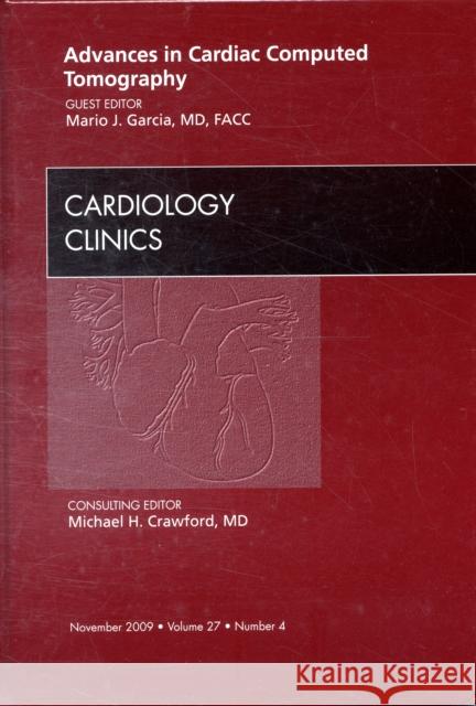 Advances in Cardiac Computed Tomography, an Issue of Cardiology Clinics: Volume 27-4 Garcia, Mario J. 9781437711981 W.B. Saunders Company - książka