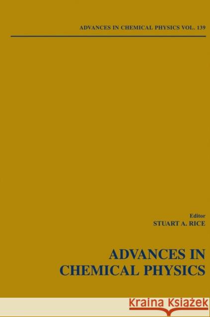Advances in Chemical Physics, Volume 139 Rice, Stuart A. 9780470253892 Wiley-Interscience - książka