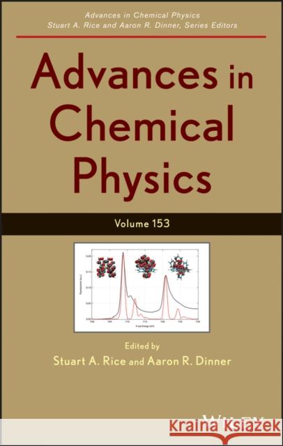 Advances in Chemical Physics, Volume 153 Rice, Stuart A. 9781118477861 John Wiley & Sons - książka