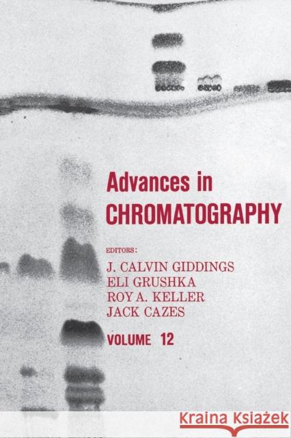 Advances in Chromatography: Volume 12 J. Calvin Giddings   9780367452117 CRC Press - książka