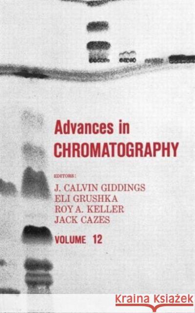 Advances in Chromatography, Volume 12 Giddings, J. Calvin 9780824762063 CRC - książka