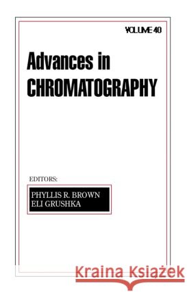 Advances in Chromatography : Volume 40 Eli Grushka Phyllis R. Brown 9780824700188 Marcel Dekker - książka