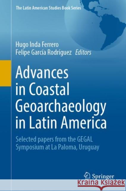 Advances in Coastal Geoarchaeology in Latin America: Selected Papers from the Gegal Symposium at La Paloma, Uruguay Inda Ferrero, Hugo 9783030178277 Springer - książka