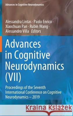 Advances in Cognitive Neurodynamics (VII): Proceedings of the Seventh International Conference on Cognitive Neurodynamics - 2019 Alessandra Lintas Paolo Enrico Xiaochuan Pan 9789811603167 Springer - książka