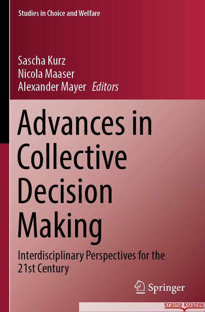 Advances in Collective Decision Making: Interdisciplinary Perspectives for the 21st Century Sascha Kurz Nicola Maaser Alexander Mayer 9783031216985 Springer - książka