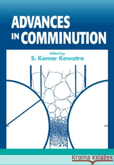 Advances in Comminution S. Komar Kawatra 9780873352468 Society of Mining Metallurgy and Exploration - książka