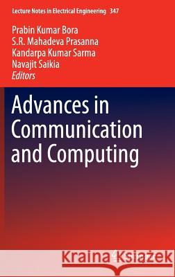 Advances in Communication and Computing Prabin Kumar Bora S. R. Mahadeva Prasanna Kandarpa Kumar Sarma 9788132224631 Springer - książka