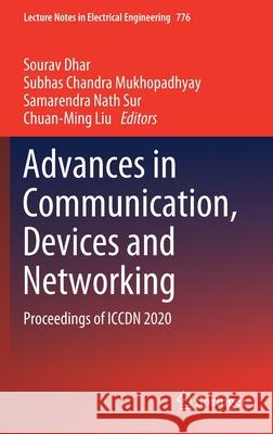 Advances in Communication, Devices and Networking: Proceedings of Iccdn 2020 Sourav Dhar Subhas Chandra Mukhopadhyay Samarendra Nath Sur 9789811629105 Springer - książka