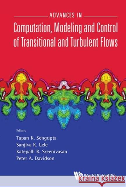 Advances in Computation, Modeling and Control of Transitional and Turbulent Flows Tapan K. Sengupta Sanjiva K. Lele Katepalli R. Sreenivasan 9789814635158 World Scientific Publishing Company - książka