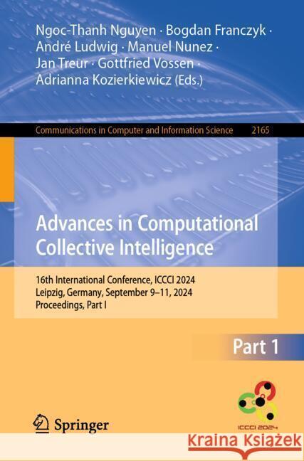 Advances in Computational Collective Intelligence: 16th International Conference, ICCCI 2024, Leipzig, Germany, September 9-11, 2024, Proceedings, Par Ngoc-Than Nguyen Bogdan Franczyk Andr? Ludwig 9783031702471 Springer - książka