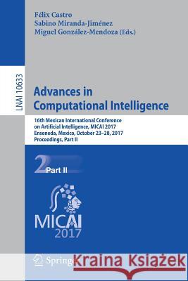 Advances in Computational Intelligence: 16th Mexican International Conference on Artificial Intelligence, Micai 2017, Enseneda, Mexico, October 23-28, Castro, Félix 9783030028398 Springer - książka