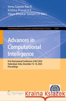 Advances in Computational Intelligence: First International Conference, Icaci 2023, Hyderabad, India, December 15-16, 2023, Proceedings Venu Gopala Rao K Krishna Prasad A Vijaya Bhaskar Seela 9783031700002 Springer - książka